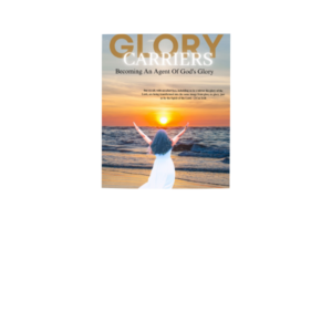 Glory Carriers: Becoming an Agent of God's Glory